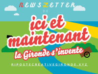 La Newsletter des Cousines et Cousins de "Ici et maintenant, la Gironde s'invente" 